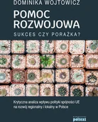 Ekonomia - Pomoc Rozwojowa Sukces Czy Porażka Krytyczna Analiza Wpływu Polityki Spójności Ue Na Rozwój Regionalny I Lokalny W Polsce Dominika Wojtowicz - miniaturka - grafika 1