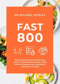 Michael Mosley Fast 800 Rewolucyjny program żywieniowy oparty na okresowych postach dzięki któremu błyskawicznie schudniesz i poczujesz się l - Diety, zdrowe żywienie - miniaturka - grafika 2