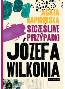 Szczęśliwe przypadki Józefa Wilkonia AGATA NAPIÓRSKA - Felietony i reportaże - miniaturka - grafika 2
