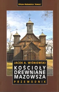 Rewasz Kościoły drewniane Mazowsza - Przewodniki Rewasz Kościoły drewniane Mazowsza - Przewodniki - miniaturka - grafika 1