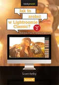 Grafika i DTP - Scott Kelby Jak to zrobić w Lightroomie Classic$293 Najkrótsze drogi do najlepszych rozwiązań Wydanie II - miniaturka - grafika 1