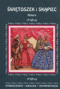 Literat Świętoszek i Skąpiec Moliera. Streszczenie, analiza, interpretacja - Julia Biernacka - Lektury szkoła podstawowa - miniaturka - grafika 2