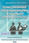 Podręczniki dla liceum - Rea Zofia Sepkowska, Beata Rzeźnik Funkcjonowanie przedsiębiorstwa w warunkach gospodarki rynkowej. Część 2. Podręcnik dla Liceum profilowanego, Profil Ekonomiczno-Administracyjny - miniaturka - grafika 1