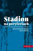 Kulturoznawstwo i antropologia - Stadion na peryferiach - Marta Kurkowska-Budzan - miniaturka - grafika 1