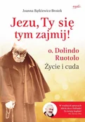 Religia i religioznawstwo - Esprit Jezu, Ty się tym zajmij. Ojciec Dolindo Ruotolo - życie i cuda - Joanna Bątkiewicz-Brożek - miniaturka - grafika 1