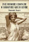 Publicystyka - Bellona Życie prywatne i erotyczne w starożytnej Grecji i Rzymie - odbierz ZA DARMO w jednej z ponad 30 księgarń! - miniaturka - grafika 1