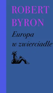 Wydawnictwo Próby Europa w zwierciadle Robert Byron - Felietony i reportaże - miniaturka - grafika 2