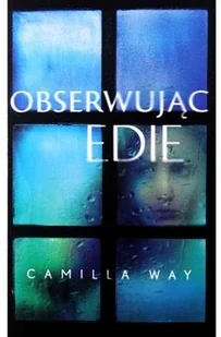 Obserwując Edie - Camilla Way - Thrillery Obserwując Edie - Camilla Way - Thrillery - miniaturka - grafika 2