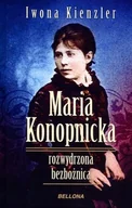 Biografie i autobiografie - Bellona Iwona Kienzler Maria Konopnicka. Rozwydrzona bezbożnica - miniaturka - grafika 1