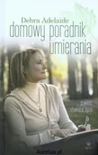 Książki edukacyjne - Nasza Księgarnia DOMOWY PORADNIK UMIERANIA Debra Adelaide 9788310118011 - miniaturka - grafika 1