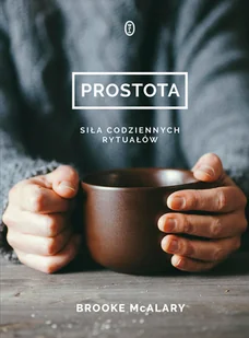 PROSTOTA SIŁA CODZIENNYCH RYTUAŁÓW BROOKE MCALARY - Psychologia PROSTOTA SIŁA CODZIENNYCH RYTUAŁÓW BROOKE MCALARY - Psychologia - miniaturka - grafika 1
