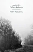 Biografie i autobiografie - Wokół Wańkowicza Aleksandra Ziółkowska-Boehm - miniaturka - grafika 1