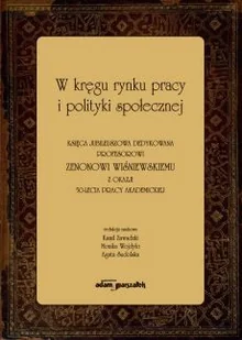 W kręgu rynku pracy i polityki społecznej Księga jubileuszowa dedykowana profesorowi Zenonowi Wiśniewskiemu - Filozofia i socjologia - miniaturka - grafika 2