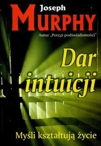 KOS Dar intuicji. Myśli kształtują życie - Joseph Murphy - Literatura przygodowa - miniaturka - grafika 2