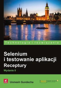Helion Selenium i testowanie aplikacji Receptury Unmesh Gundecha - Książki o programowaniu - miniaturka - grafika 2