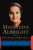 Pozostałe książki - Madeleine Albright and the New American Diplomacy (Lippman Thomas W.) - miniaturka - grafika 1