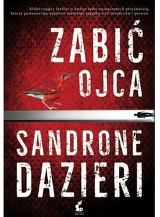 Sandrone Dazieri Zabić ojca - Thrillery Sandrone Dazieri Zabić ojca - Thrillery - miniaturka - grafika 2
