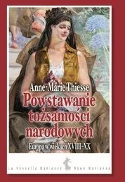 Powstawanie tożsamości narodowych Europa w wiekach XVIII-XX Anne-Marie Thiesse - Historia świata - miniaturka - grafika 2