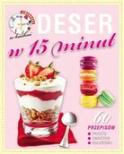 Książki kucharskie - Olesiejuk Sp. z o.o. Kwadrans w kuchni Deser w 15 minut - Praca zbiorowa - miniaturka - grafika 1