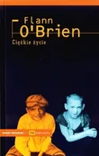 Literatura przygodowa - Czuły Barbarzyńca Press Flann O`Brien Ciężkie życie - miniaturka - grafika 1
