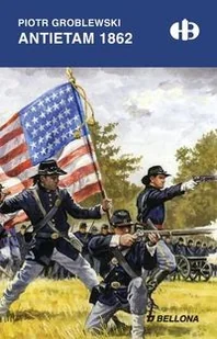 Bellona Piotr Groblewski Antietam 1862 - Historia Polski Bellona Piotr Groblewski Antietam 1862 - Historia Polski - miniaturka - grafika 1