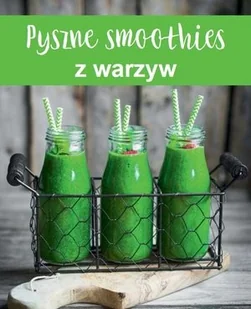 praca zbiorowa Pyszne smoothies z warzyw - Książki kucharskie - miniaturka - grafika 2