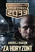 Insignis Metro 2033 Uniwersum Za horyzont 98474 - Powieści - miniaturka - grafika 2