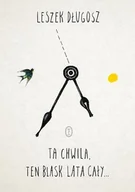 Poezja - Wydawnictwo Literackie Ta chwila, ten blask lata cały - Leszek Długosz - miniaturka - grafika 1