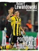 Ludzie sportu - Burda książki Robert Lewandowski. Pogromca Realu. Moja prawdziwa historia Robert Lewandowski, Wojciech Zawioła - miniaturka - grafika 1