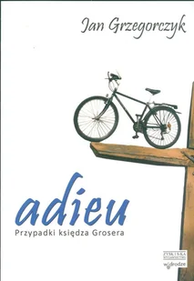 Zysk i S-ka Adieu Przypadki księdza Grosera Jan Grzegorczyk [KSIĄŻKA] 9788375061185 - Powieści - miniaturka - grafika 3