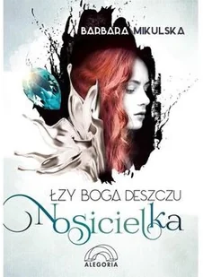 Alegoria Łzy Boga Deszczu Nosicielka - Powieści - miniaturka - grafika 3