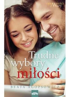 eSPe Trudne wybory miłości - Agopsowicz Beata - Literatura obyczajowa eSPe Trudne wybory miłości - Agopsowicz Beata - Literatura obyczajowa - miniaturka - grafika 2