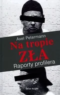Felietony i reportaże - Świat Książki Axel Petermann Na tropie zła. Raporty profilera - miniaturka - grafika 1