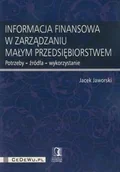 Biznes - Informacja finansowa w zarządzaniu małym przedsiębiorstwem - Jacek Jaworski - miniaturka - grafika 1