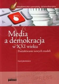 Poltext Media a demokracja w XXI wieku. Poszukiwanie nowych modeli - Karol Jakubowicz - Polityka i politologia Poltext Media a demokracja w XXI wieku. Poszukiwanie nowych modeli - Karol Jakubowicz - Polityka i politologia - miniaturka - grafika 1