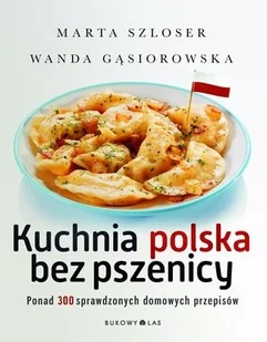 Kuchnia polska bez pszenicy. Ponad 300 sprawdzonych domowych przepisów - Diety, zdrowe żywienie - miniaturka - grafika 2