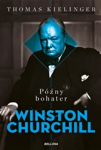 Późny bohater. Biografia Winstona Churchilla - Biografie i autobiografie - miniaturka - grafika 2