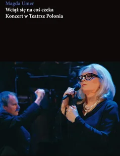 MTJ Agencja Artystyczna Magda Umer Wciąż się na coś czeka - Książki o muzyce - miniaturka - grafika 2