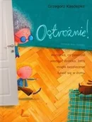 Powieści i opowiadania - Kasdepke Grzegorz Ostrożnie! Wszystko co powinno wiedzieć dziecko... - miniaturka - grafika 1