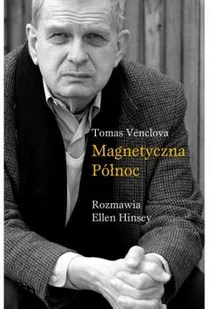 MAGNETYCZNA PÓŁNOC ROZMAWIA ELLEN HINSEY Tomas Venclova - Wywiady - miniaturka - grafika 2