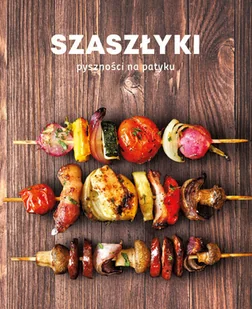 Szaszłyki. Pyszności na patyku - Książki kucharskie - miniaturka - grafika 2