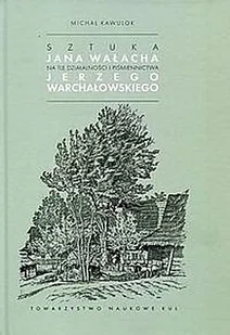 Sztuka Jana Wałacha na tle działalności i piśmiennictwa Jerzego Warchałowskiego - Wywiady, wspomnienia - miniaturka - grafika 2
