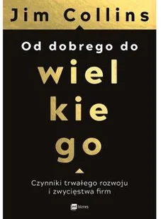 Jim Collins Od dobrego do wielkiego Czynniki trwałego rozwoju i zwycięstwa $571rm - Zarządzanie - miniaturka - grafika 2
