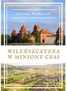 Brałkowski Zdzisław Wileńszczyzna w miniony czas - dostępny od ręki, natychmiastowa wysyłka - Biografie i autobiografie - miniaturka - grafika 2
