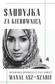 Biografie i autobiografie - Manal asz-Szarif Saudyjka za kierownicą - miniaturka - grafika 1
