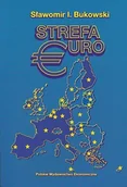 Polityka i politologia - Strefa Euro.Perspektywy rozszerzenia o Polskę i inne kraje Europy Środkowo - Wschodniej - Bukowski Sławomir Ireneusz - miniaturka - grafika 1