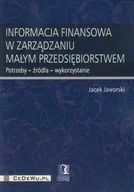 Biznes - Informacja finansowa w zarządzaniu małym przedsiębiorstwem - Jacek Jaworski - miniaturka - grafika 1