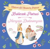 Książki edukacyjne - Olesiejuk Sp. z o.o. Historyjki Beatrix Potter. Króliczek Piotruś, Marysia Drobnomysia Potter Beatrix - miniaturka - grafika 1