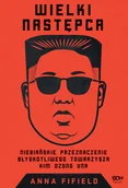 Biografie i autobiografie - Wielki Następca. Niebiańskie przeznaczenie błyskotliwego towarzysza Kim Dzong Una - miniaturka - grafika 1