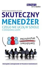 Skuteczny menedżer. Czego nie uczą w szkole... - Zarządzanie - miniaturka - grafika 2